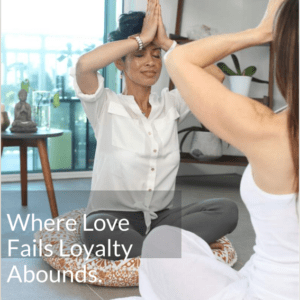 where love fails loyalty abounds